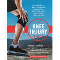 The Knee Injury Bible: Everything You Need to Know about Knee Injuries, How to Treat Them, and How They Affect Your Life