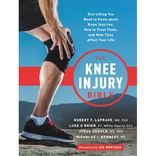 The Knee Injury Bible: Everything You Need to Know about Knee Injuries, How to Treat Them, and How They Affect Your Life