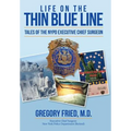 Life on the Thin Blue Line: Tales of the NYPD Executive Chief Surgeon