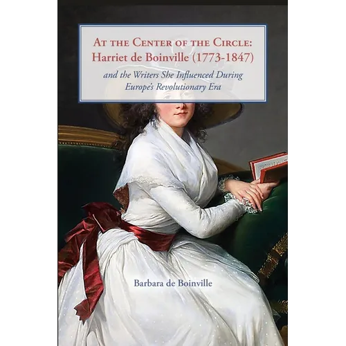 At the Center of the Circle: Harriet de Boinville (1773-1847) and the Writers She Influenced During Europe's Revolutionary Era