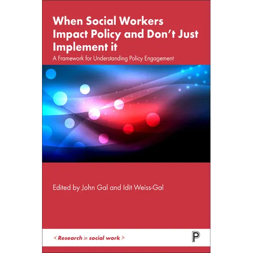 When Social Workers Impact Policy and Don't Just Implement It: A Framework for Understanding Policy Engagement