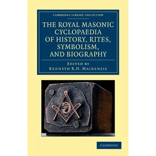 The Royal Masonic Cyclopaedia of History, Rites, Symbolism, and Biography