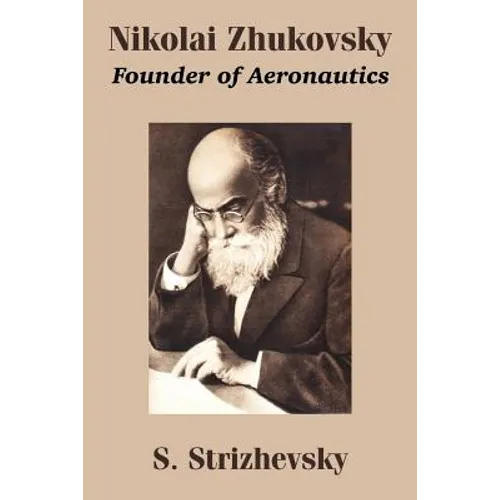 Nikolai Zhukovsky: Founder of Aeronautics