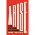 Arise: Power, Strategy and Union Resurgence