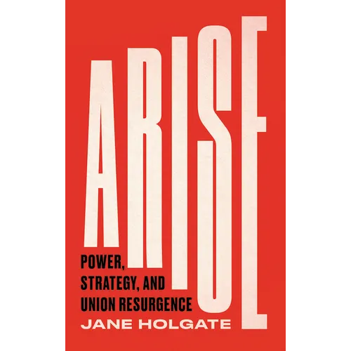 Arise: Power, Strategy and Union Resurgence