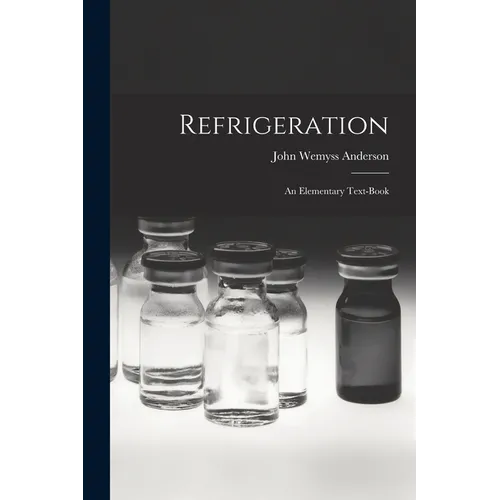 Refrigeration: An Elementary Text-Book