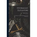 Hydraulic Elevators: Their Design, Construction, Operation, Care and Management
