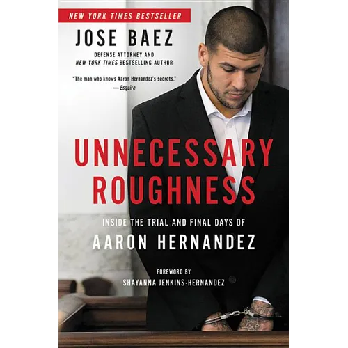 Unnecessary Roughness: Inside the Trial and Final Days of Aaron Hernandez