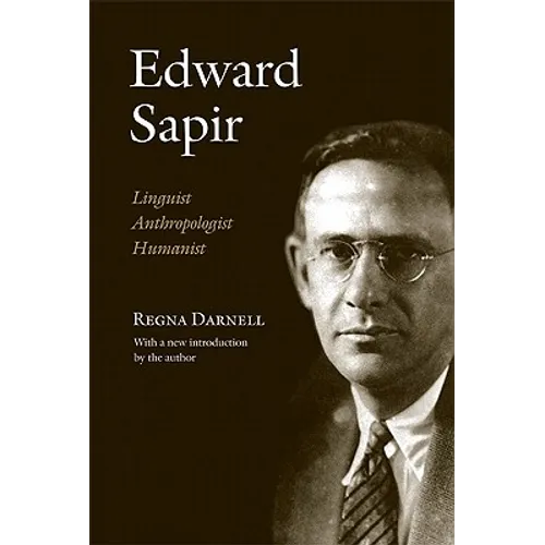 Edward Sapir: Linguist, Anthropologist, Humanist