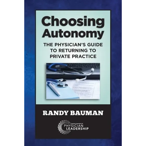 Choosing Autonomy: The Physician's Guide to Returning to Private Practice