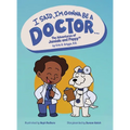 I Said, I'm Gonna Be A Doctor...: The Adventures of Jamiale and Poppy