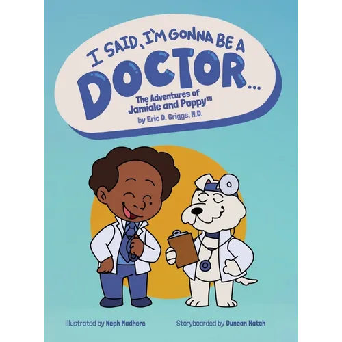 I Said, I'm Gonna Be A Doctor...: The Adventures of Jamiale and Poppy