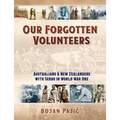 Our Forgotten Volunteers: Australians and New Zealanders with Serbs in World War One