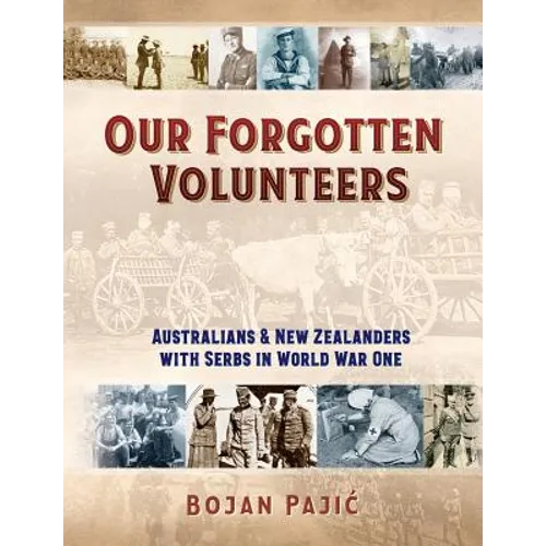 Our Forgotten Volunteers: Australians and New Zealanders with Serbs in World War One