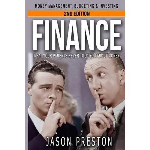 Finance: What Your Parents Never Told You About Money- Money Management, Budgeting & Investing