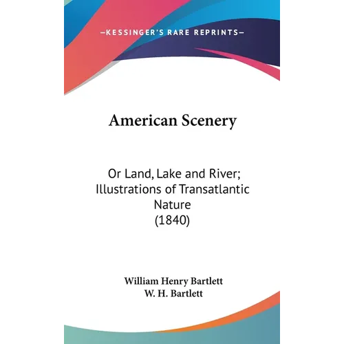 American Scenery: Or Land, Lake and River; Illustrations of Transatlantic Nature (1840)