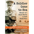A Soldier Gone to Sea: Memoir of a Royal Marine in Both World Wars