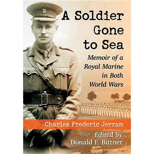 A Soldier Gone to Sea: Memoir of a Royal Marine in Both World Wars
