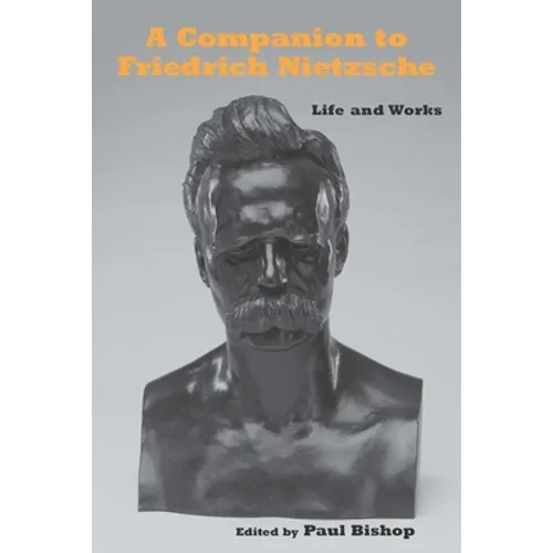 A Companion to Friedrich Nietzsche: Life and Works