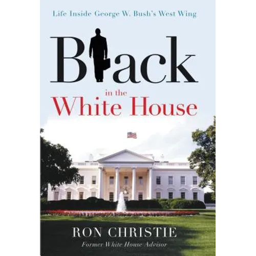 Black in the White House: Life Inside George W. Bush's West Wing