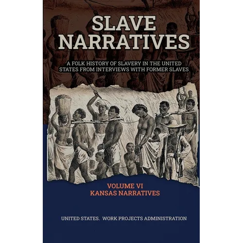 Slave Narratives Volume VI Kansas Narratives