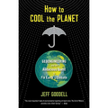 How to Cool the Planet: Geoengineering and the Audacious Quest to Fix Earth's Climate