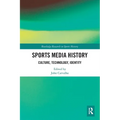 Sports Media History: Culture, Technology, Identity