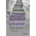 Developer Experience Unleashed: The Art of Creating Efficient Developer Environments