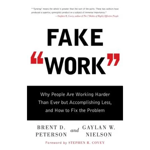 Fake Work: Why People Are Working Harder Than Ever But Accomplishing Less, and How to Fix the Problem