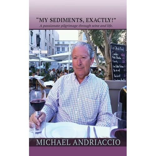 "My Sediments, Exactly!": A Passionate Pilgrimage Through Wine and Life