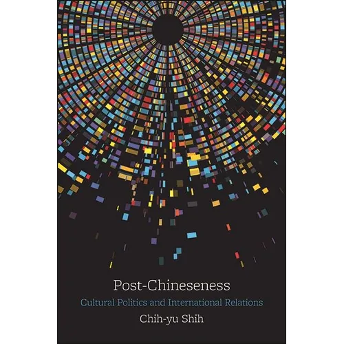 Post-Chineseness: Cultural Politics and International Relations