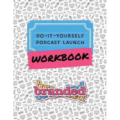 Do-It-Yourself Podcast Launch Workbook