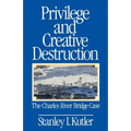 Privilege and Creative Destruction: The Charles River Bridge Case