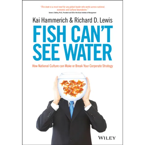 Fish Can't See Water: How National Culture Can Make or Break Your Corporate Strategy