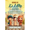 Heroes of Islam: Inspiring Stories for Children