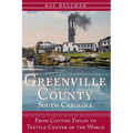 Greenville County, South Carolina: From Cotton Fields to Textile Center of the World