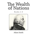The Wealth of Nations (Books 1-3)