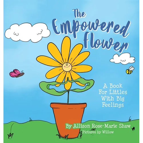 The Empowered Flower: A Book For Littles With Big Feelings