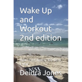 Wake Up and Workout 2nd edition: How I Lost Nearly 100 Lbs in 1 Year