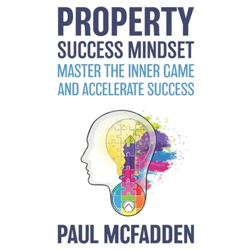 Property Success Mindset: Master the Inner Game and Accelerate Success