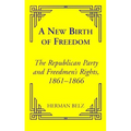 A New Birth of Freedom: The Republican Party and the Freedmen's Rights