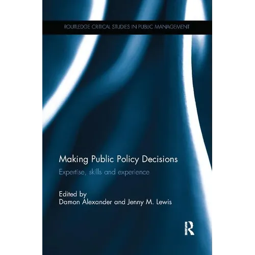 Making Public Policy Decisions: Expertise, skills and experience