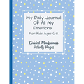 My Daily Journal Of All My Emotions: For Kids Ages 6-12 Guided Mindfulness Activity Pages