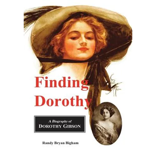 Finding Dorothy: A Biography of Dorothy Gibson