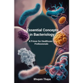 Essential Concepts In Bacteriology: A Primer For Healthcare Professionals