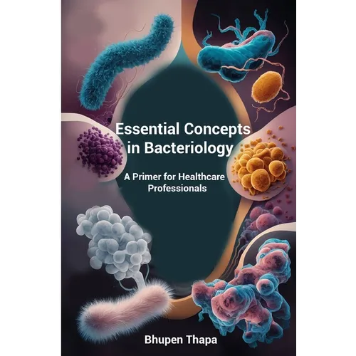 Essential Concepts In Bacteriology: A Primer For Healthcare Professionals