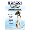 Borzoi. Borzoi Dog Complete Owners Manual. Borzoi book for care, costs, feeding, grooming, health and training.