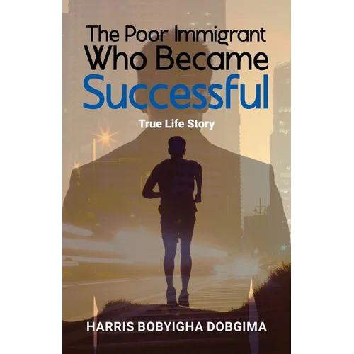 The Poor Immigrant Who Became Successful: True Life Story