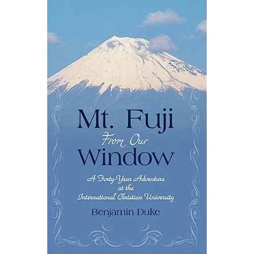 Mt. Fuji from Our Window: A Forty-Year Adventure at the International Christian University