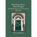 Punching Above Their Weight: The British Veterinary Association, 1882-2010